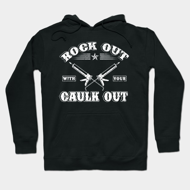 Rock Out With Your Caulk Out T-Shirt Plumber Plumbing Hoodie by blimbercornbread